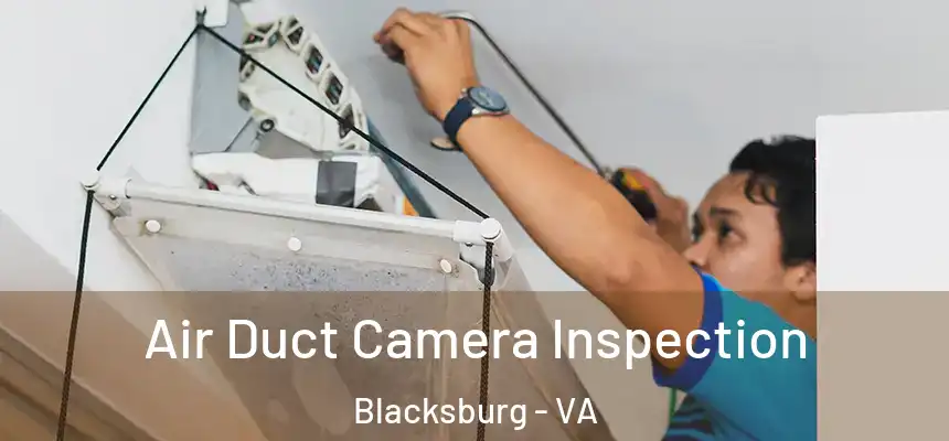  Air Duct Camera Inspection Blacksburg - VA