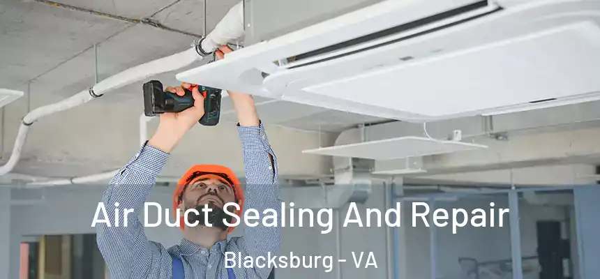  Air Duct Sealing And Repair Blacksburg - VA