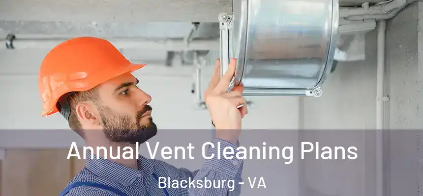  Annual Vent Cleaning Plans Blacksburg - VA