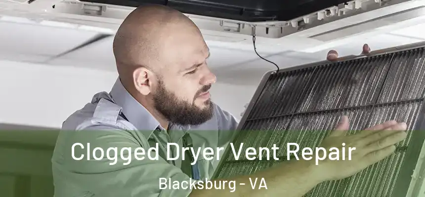  Clogged Dryer Vent Repair Blacksburg - VA