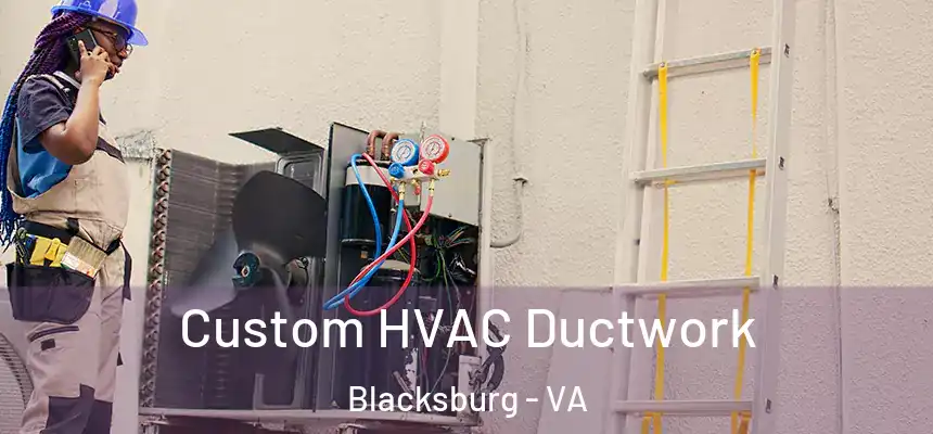  Custom HVAC Ductwork Blacksburg - VA