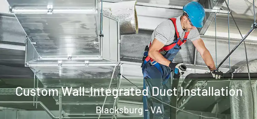  Custom Wall-Integrated Duct Installation Blacksburg - VA