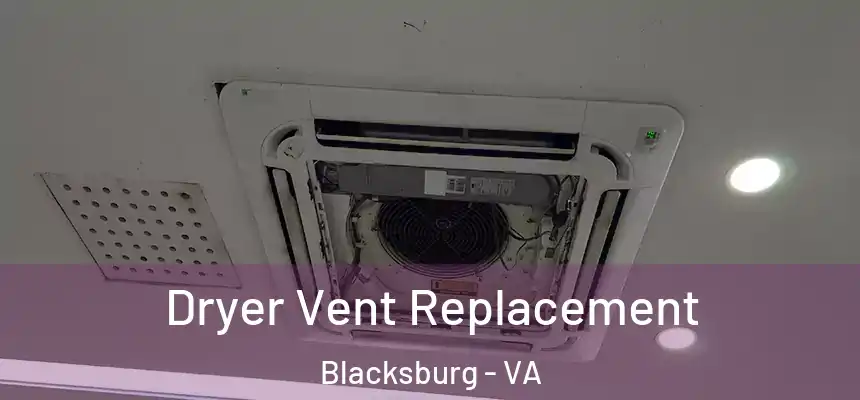  Dryer Vent Replacement Blacksburg - VA