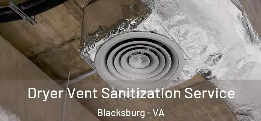  Dryer Vent Sanitization Service Blacksburg - VA