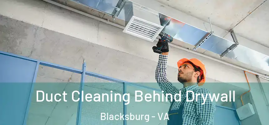  Duct Cleaning Behind Drywall Blacksburg - VA