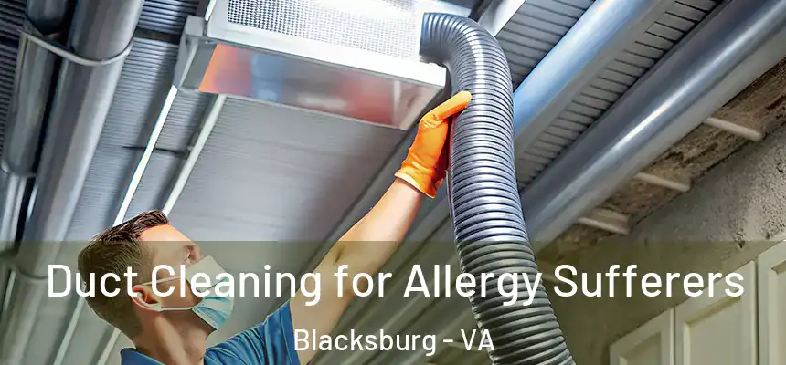  Duct Cleaning for Allergy Sufferers Blacksburg - VA