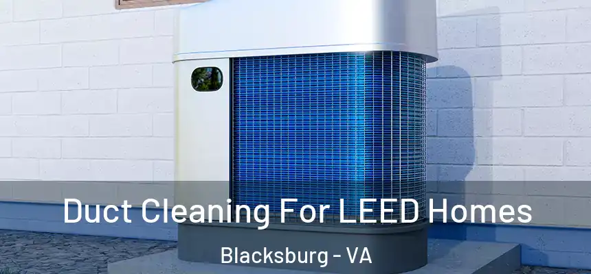  Duct Cleaning For LEED Homes Blacksburg - VA