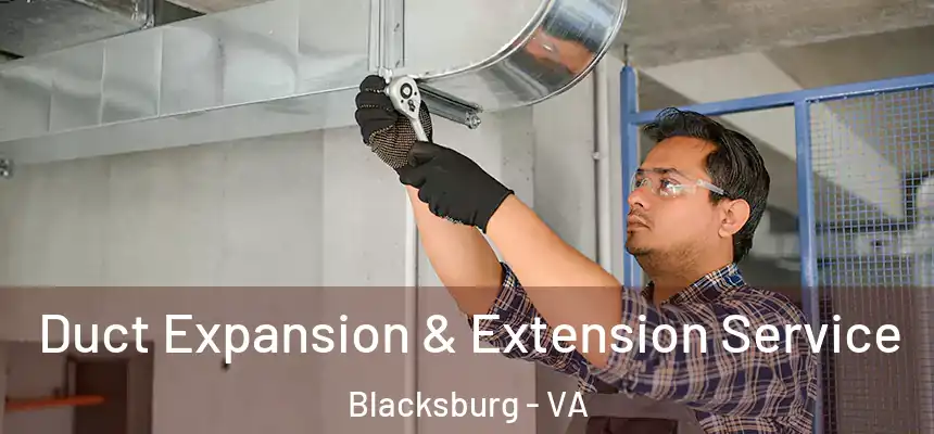  Duct Expansion & Extension Service Blacksburg - VA