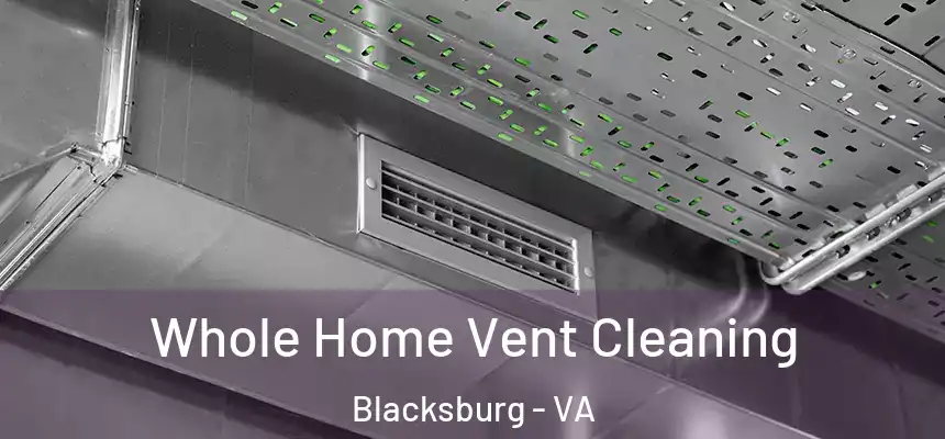  Whole Home Vent Cleaning Blacksburg - VA